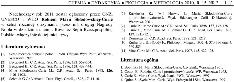 Również Sejm Rzeczpospolitej Polskiej włączył się do tej inicjatywy. Literatura cytowana [1] Setna rocznica odkrycia polonu i radu. Oficyna Wyd. Polit. Warszaw., Warszawa 1998. [2] Becquerel H.: C.R. Acad.