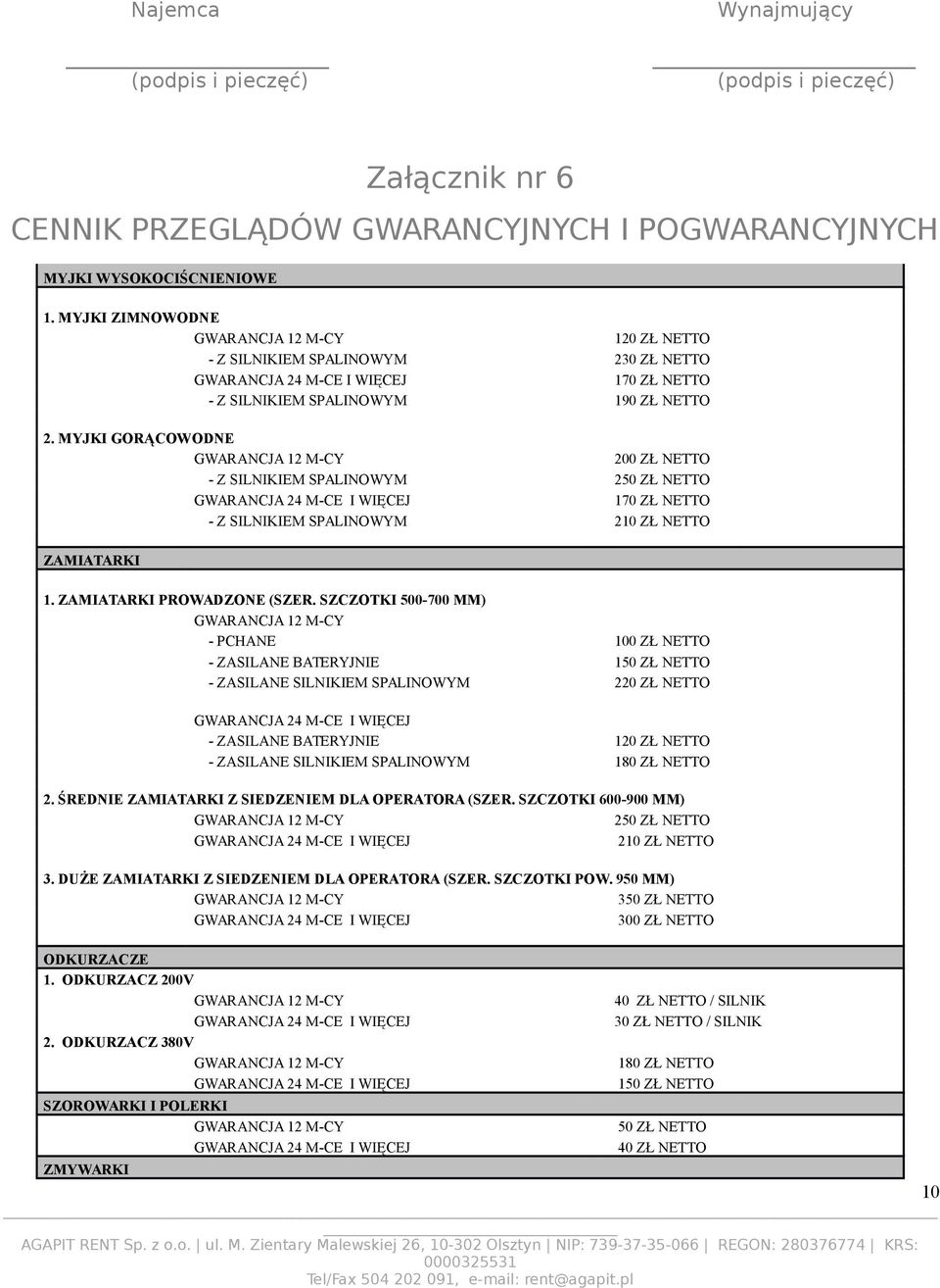 MYJKI GORĄCOWODNE GWARANCJA 12 M-CY 200 ZŁ NETTO - Z SILNIKIEM SPALINOWYM 250 ZŁ NETTO GWARANCJA 24 M-CE I WIĘCEJ 170 ZŁ NETTO - Z SILNIKIEM SPALINOWYM 210 ZŁ NETTO ZAMIATARKI 1.