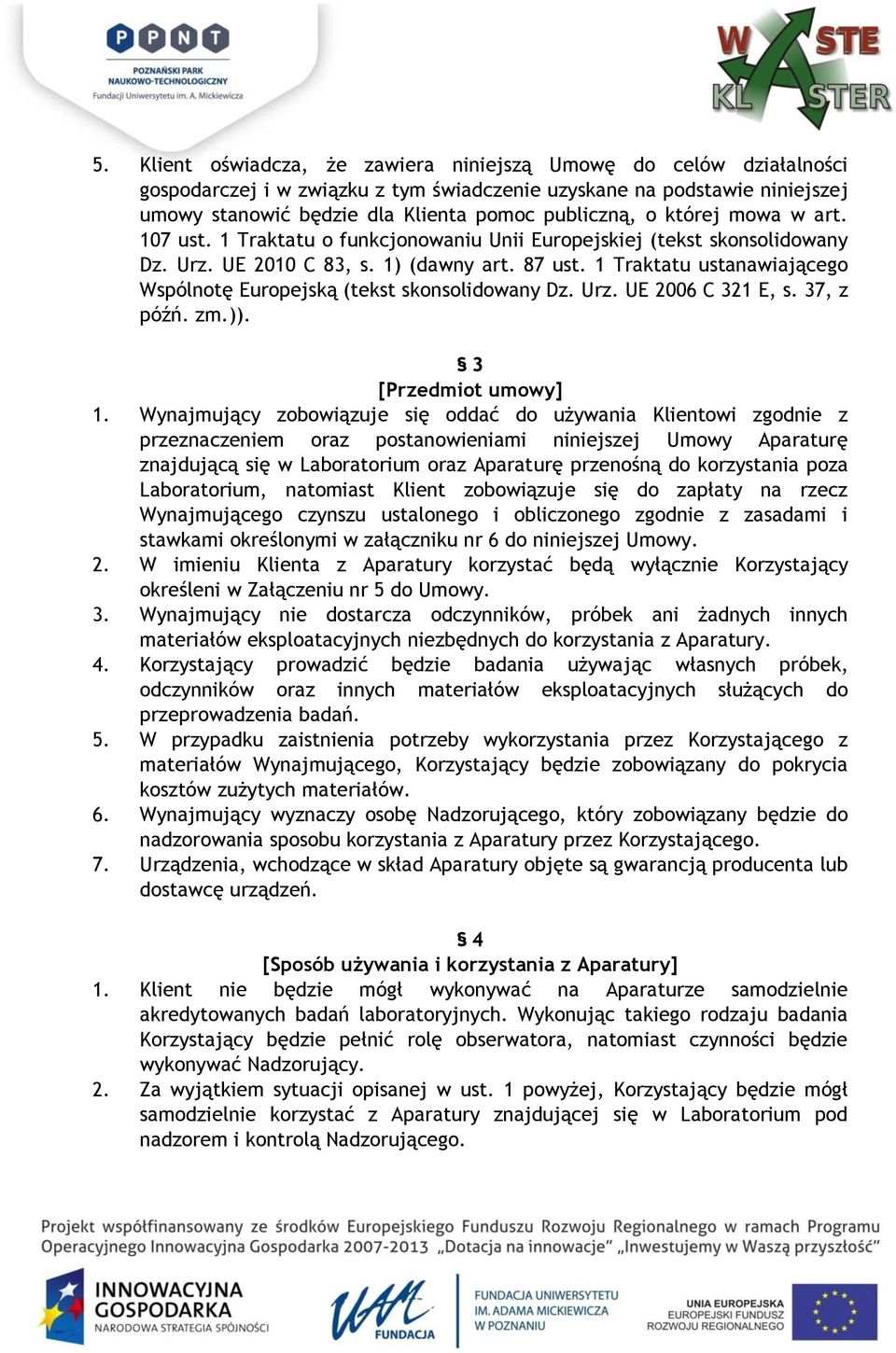 1 Traktatu ustanawiającego Wspólnotę Europejską (tekst skonsolidowany Dz. Urz. UE 2006 C 321 E, s. 37, z późń. zm.)). 3 [Przedmiot umowy] 1.