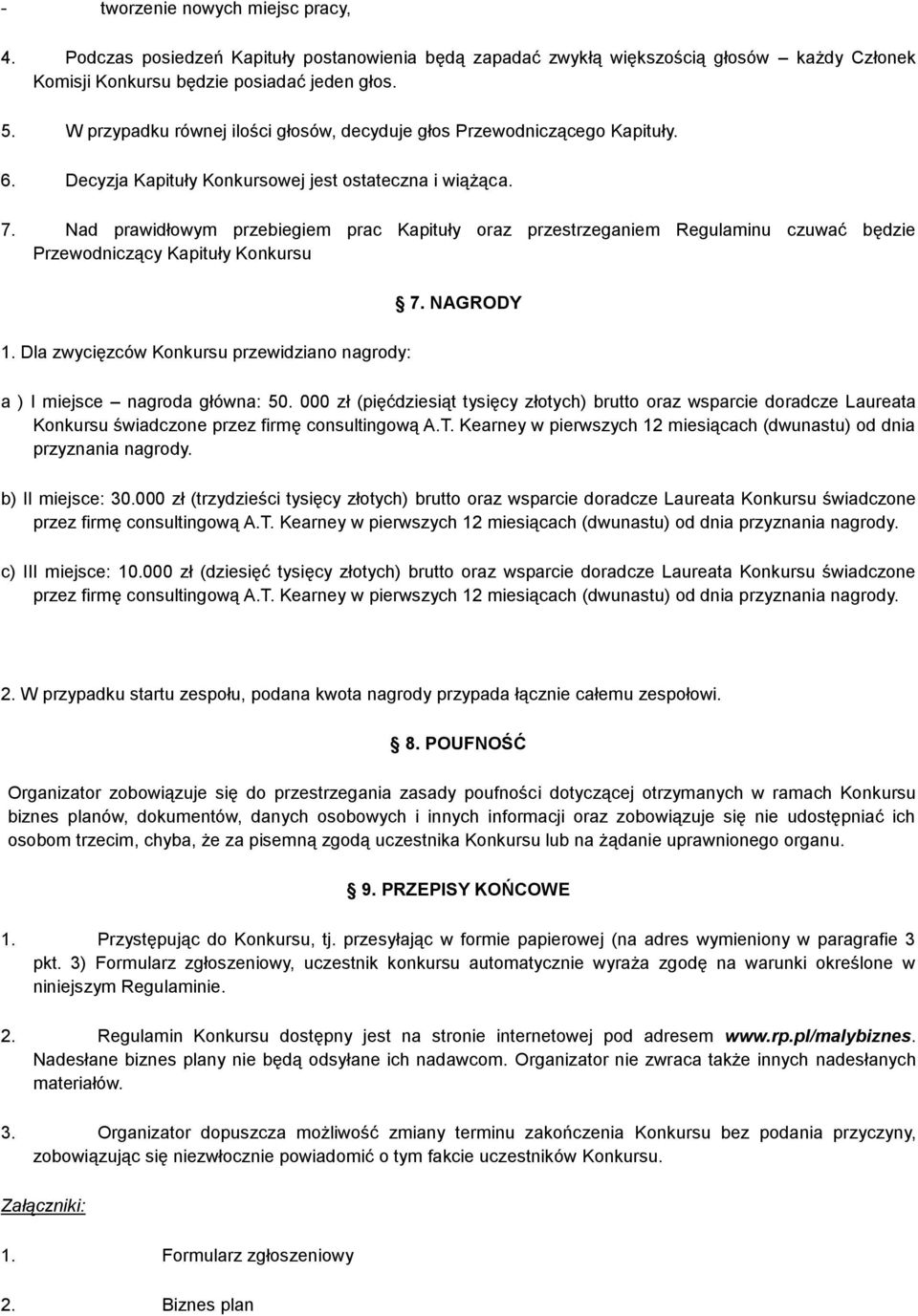 Nad prawidłowym przebiegiem prac Kapituły oraz przestrzeganiem Regulaminu czuwać będzie Przewodniczący Kapituły Konkursu 7. NAGRODY 1.