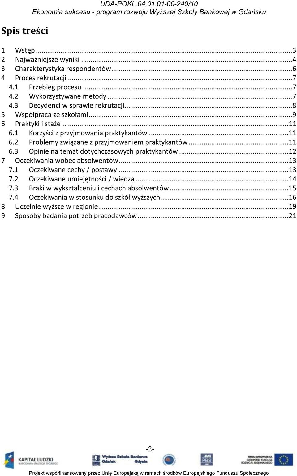 .. 11 6.3 Opinie na temat dotychczasowych praktykantów... 12 7 Oczekiwania wobec absolwentów... 13 7.1 Oczekiwane cechy / postawy... 13 7.2 Oczekiwane umiejętności / wiedza... 14 7.