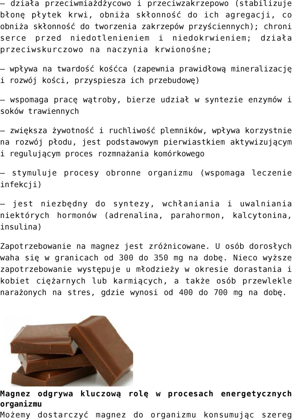 pracę wątroby, bierze udział w syntezie enzymów i soków trawiennych zwiększa żywotność i ruchliwość plemników, wpływa korzystnie na rozwój płodu, jest podstawowym pierwiastkiem aktywizującym i