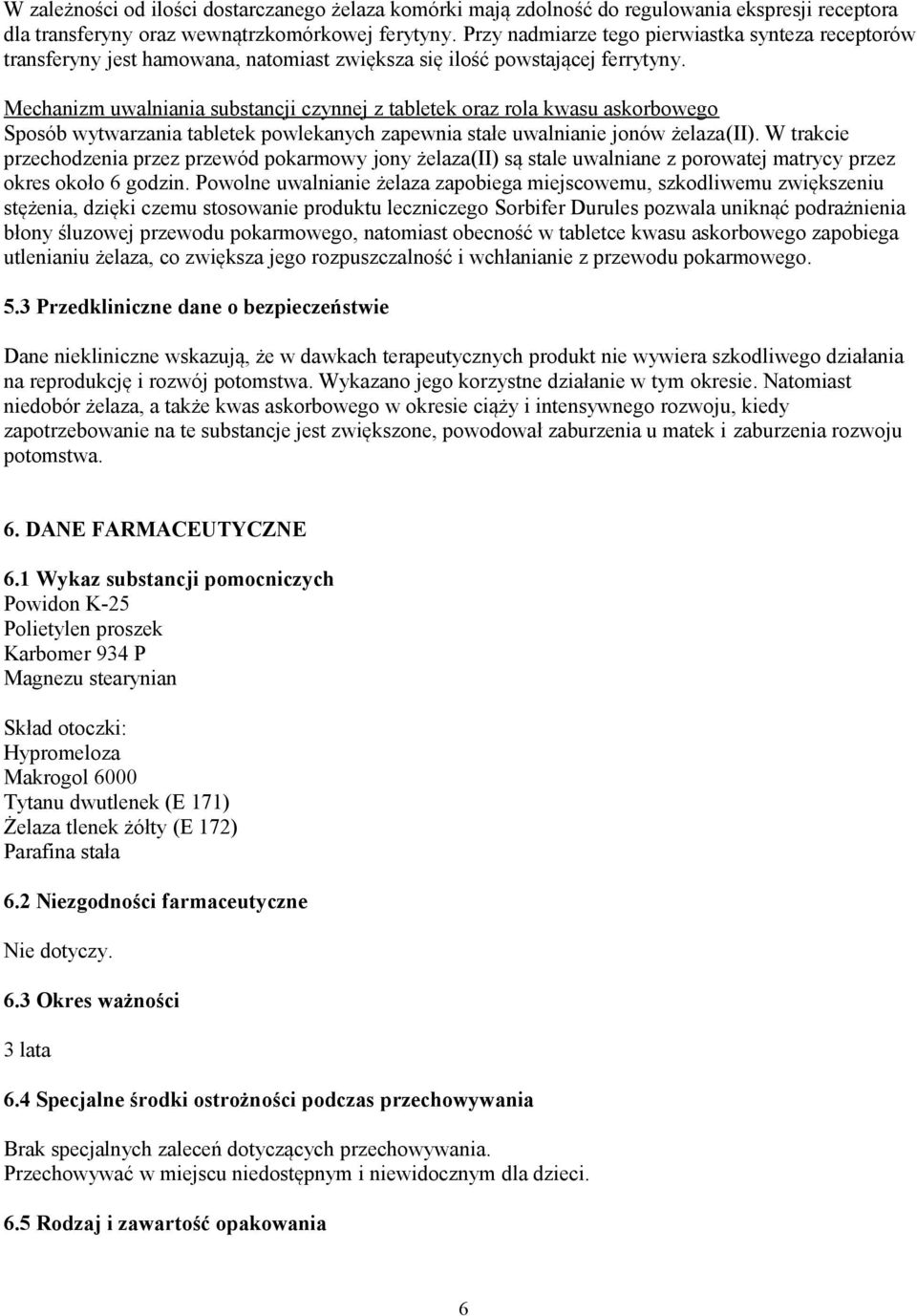 Mechanizm uwalniania substancji czynnej z tabletek oraz rola kwasu askorbowego Sposób wytwarzania tabletek powlekanych zapewnia stałe uwalnianie jonów żelaza(ii).