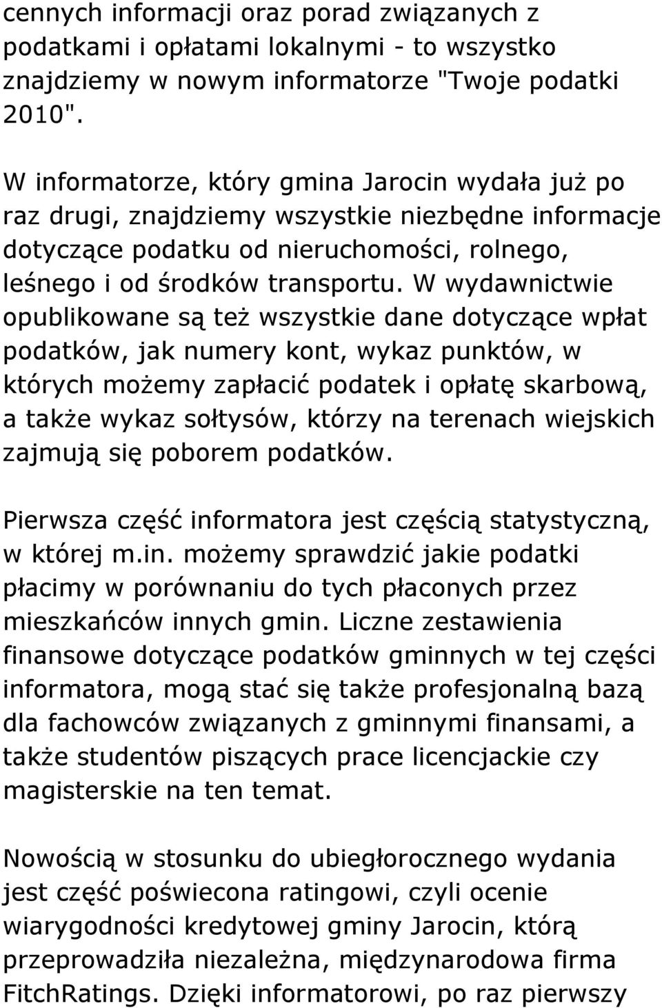 W wydawnictwie opublikowane są też wszystkie dane dotyczące wpłat podatków, jak numery kont, wykaz punktów, w których możemy zapłacić podatek i opłatę skarbową, a także wykaz sołtysów, którzy na