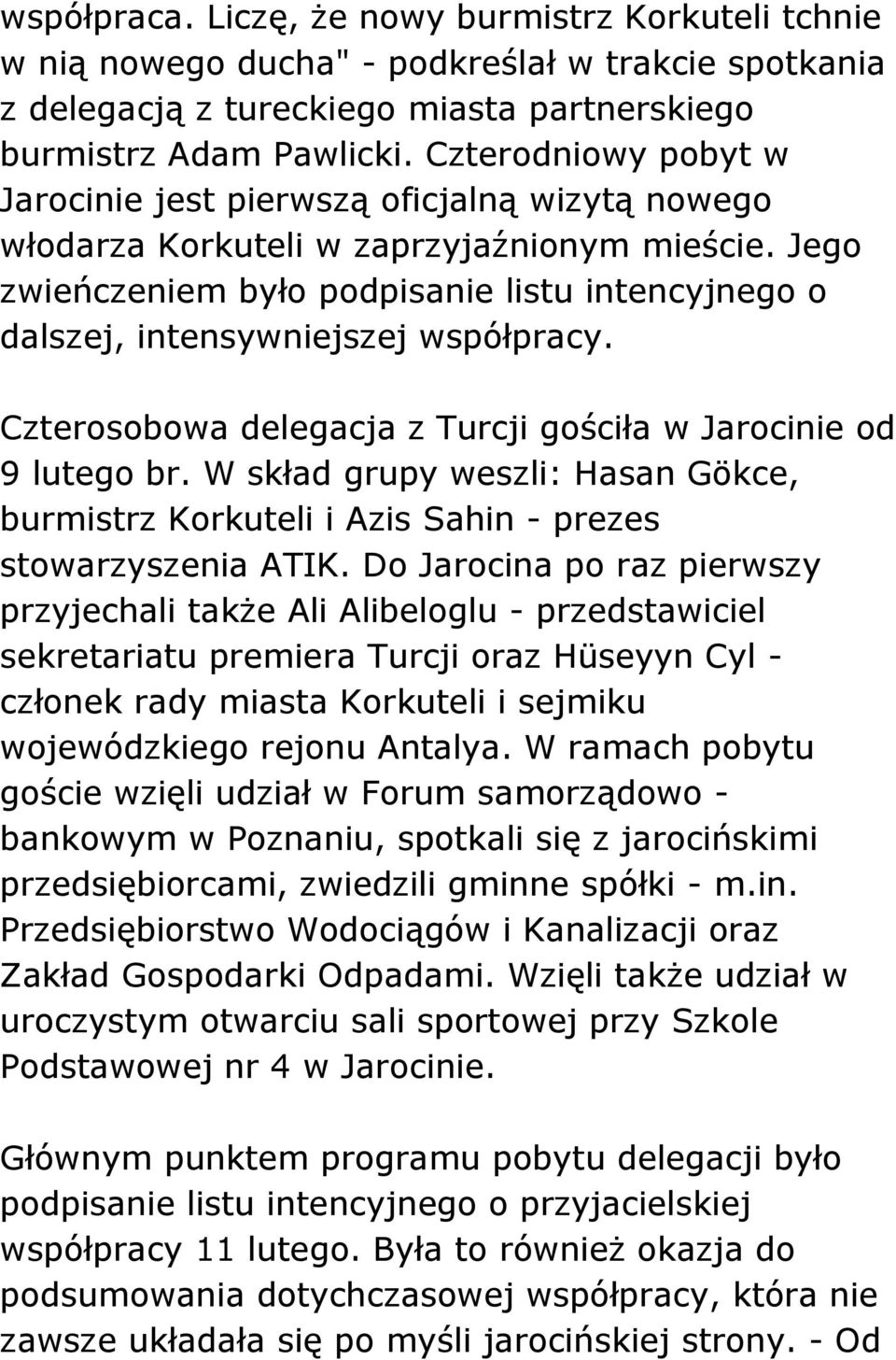 Jego zwieńczeniem było podpisanie listu intencyjnego o dalszej, intensywniejszej współpracy. Czterosobowa delegacja z Turcji gościła w Jarocinie od 9 lutego br.