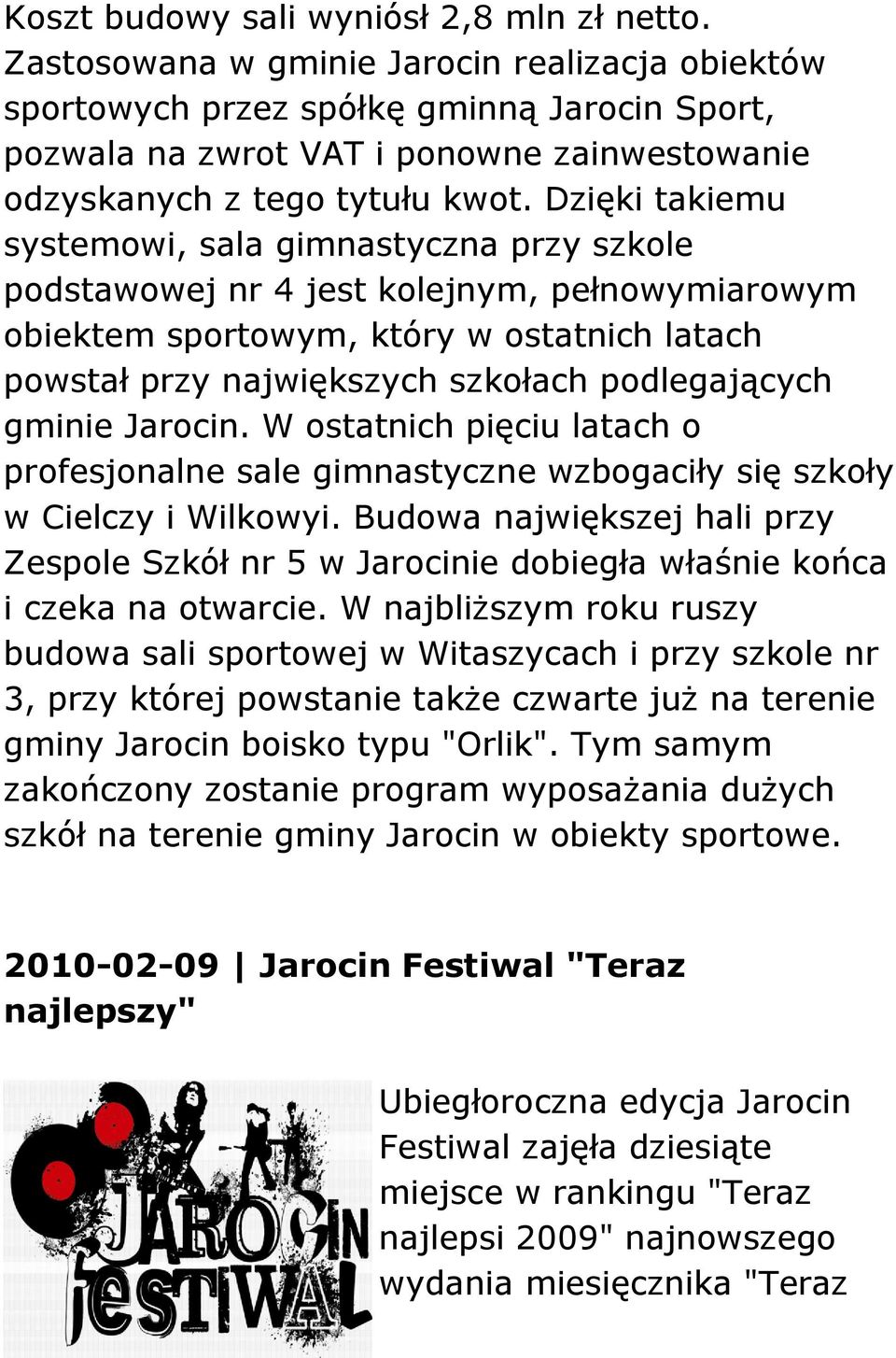 Dzięki takiemu systemowi, sala gimnastyczna przy szkole podstawowej nr 4 jest kolejnym, pełnowymiarowym obiektem sportowym, który w ostatnich latach powstał przy największych szkołach podlegających