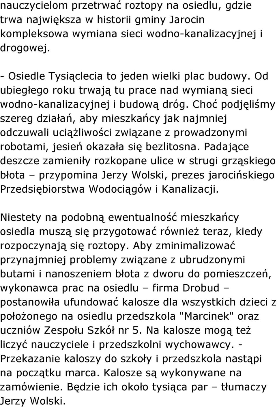 Choć podjęliśmy szereg działań, aby mieszkańcy jak najmniej odczuwali uciążliwości związane z prowadzonymi robotami, jesień okazała się bezlitosna.