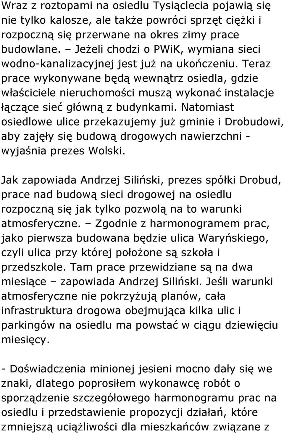 Teraz prace wykonywane będą wewnątrz osiedla, gdzie właściciele nieruchomości muszą wykonać instalacje łączące sieć główną z budynkami.