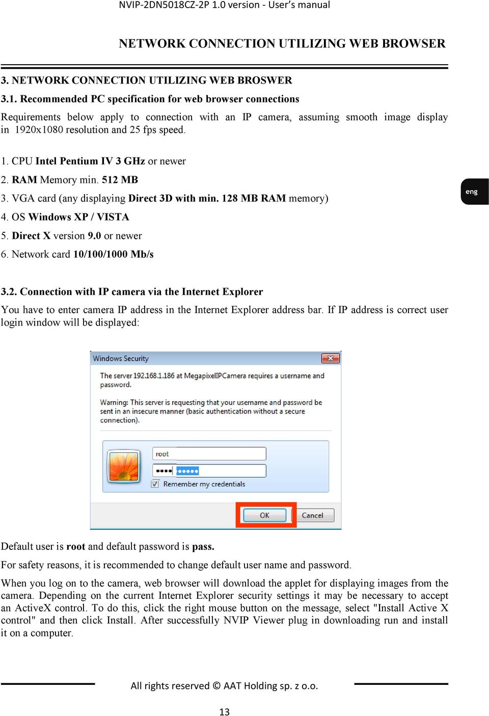 Network card 10/100/1000 Mb/s 3.2. Connection with IP camera via the Internet Explorer You have to enter camera IP address in the Internet Explorer address bar.