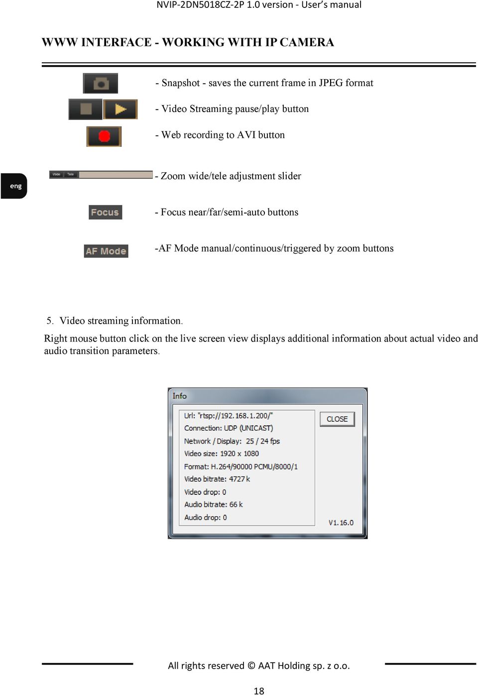 Streaming pause/play button - Web recording to AVI button - Zoom wide/tele adjustment slider - Focus near/far/semi-auto buttons -AF