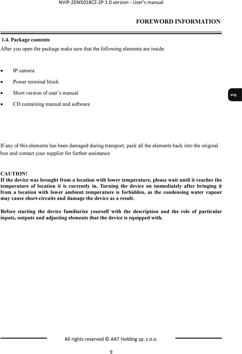 manual Short CD containing version of manual user s and manual software CD containing manual and software If any of this elements has been damaged during transport, pack all the elements back into