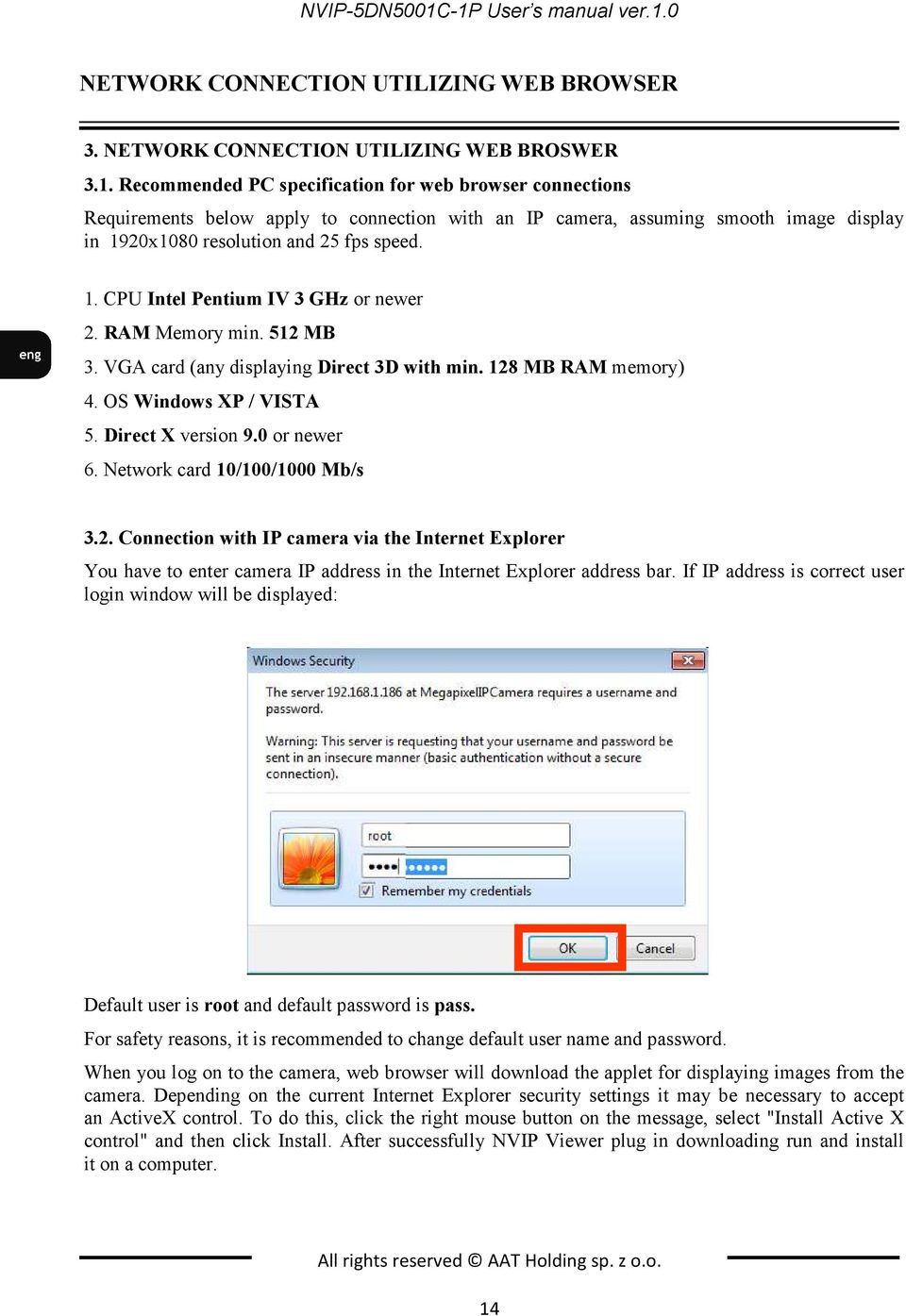 Network card 10/100/1000 Mb/s 3.2. Connection with IP camera via the Internet Explorer You have to enter camera IP address in the Internet Explorer address bar.