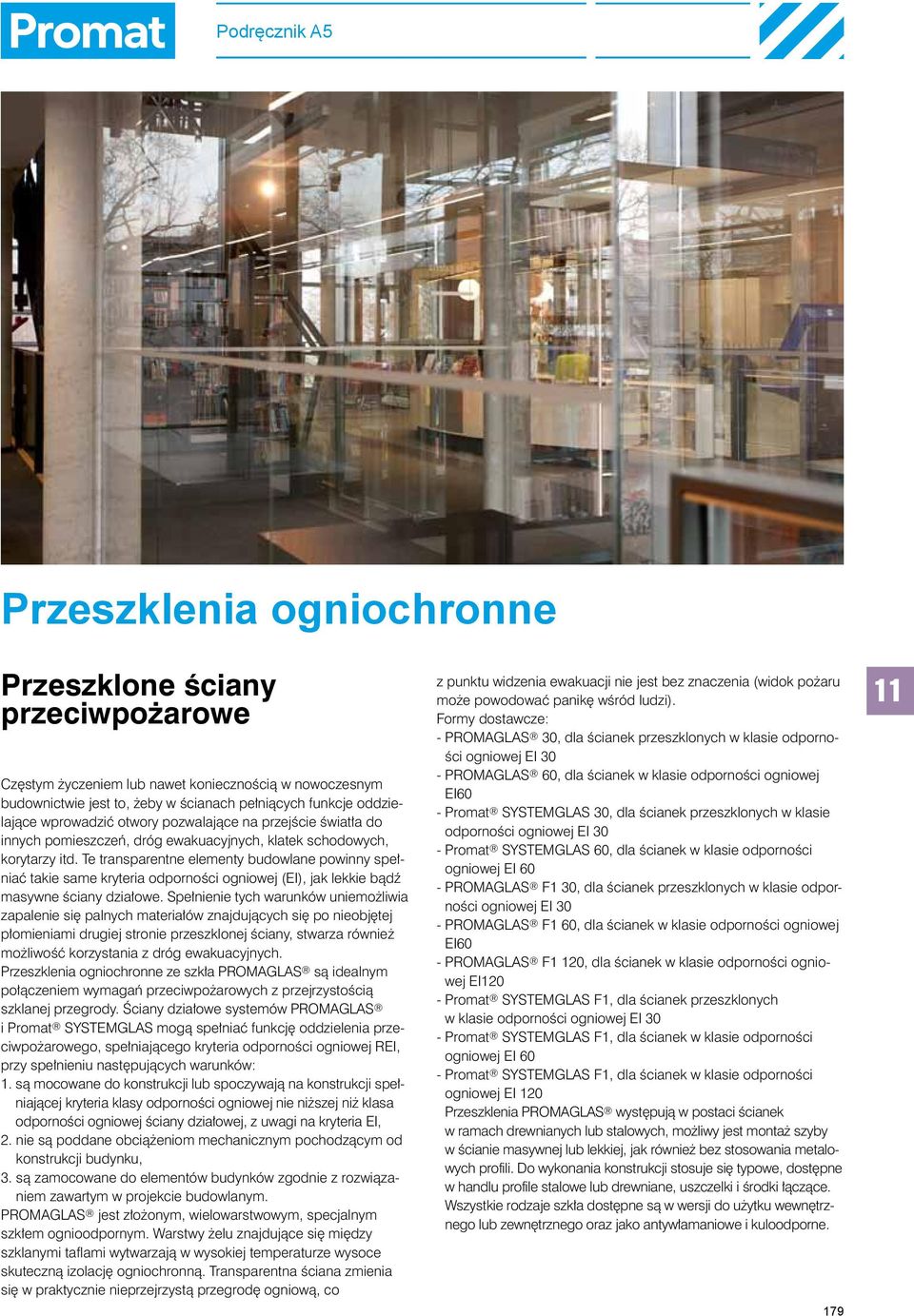 Te transparentne elementy budowlane powinny spełniać takie same kryteria odporności ogniowej (EI), jak lekkie bądź masywne ściany działowe.