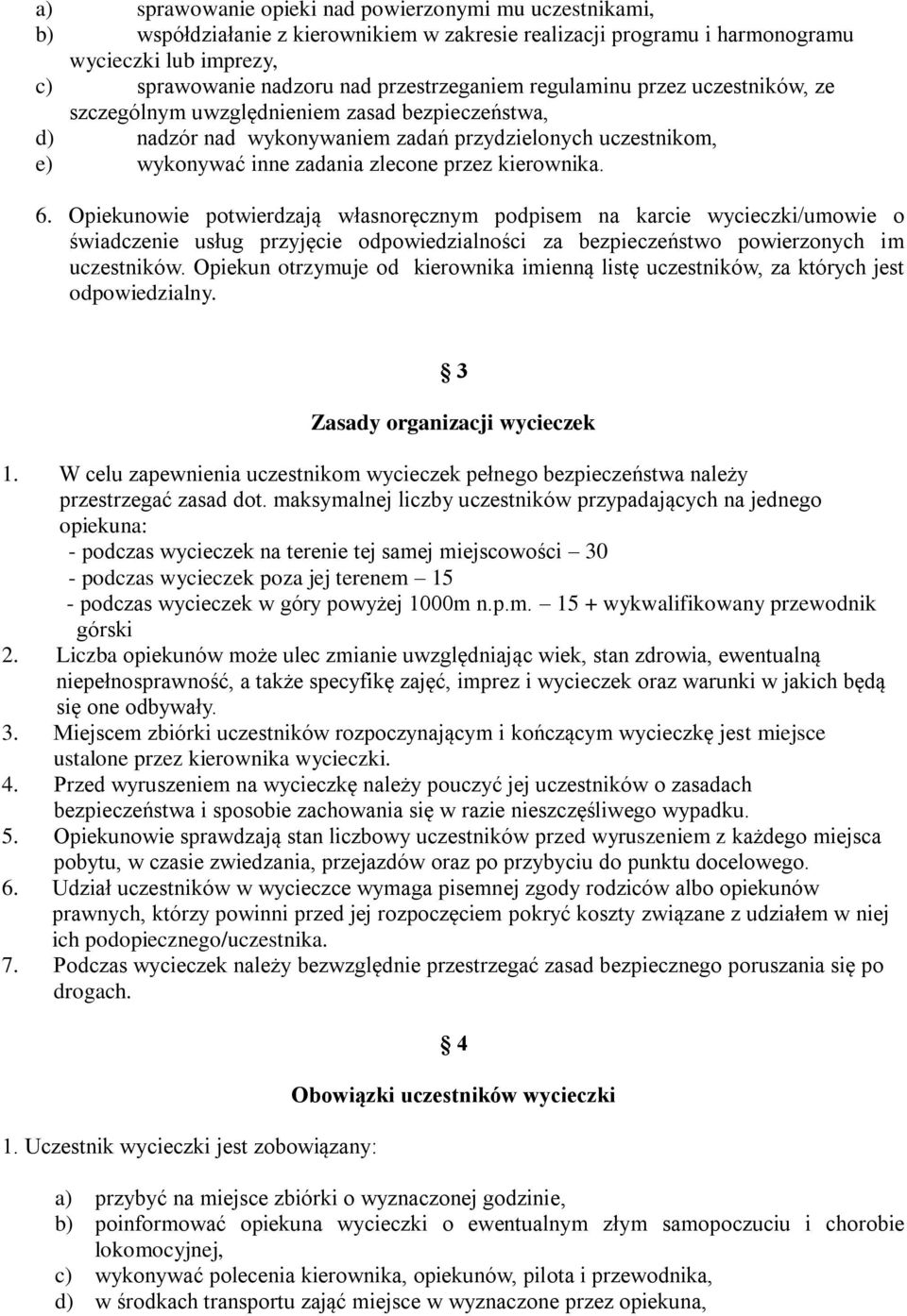 kierownika. 6. Opiekunowie potwierdzają własnoręcznym podpisem na karcie wycieczki/umowie o świadczenie usług przyjęcie odpowiedzialności za bezpieczeństwo powierzonych im uczestników.