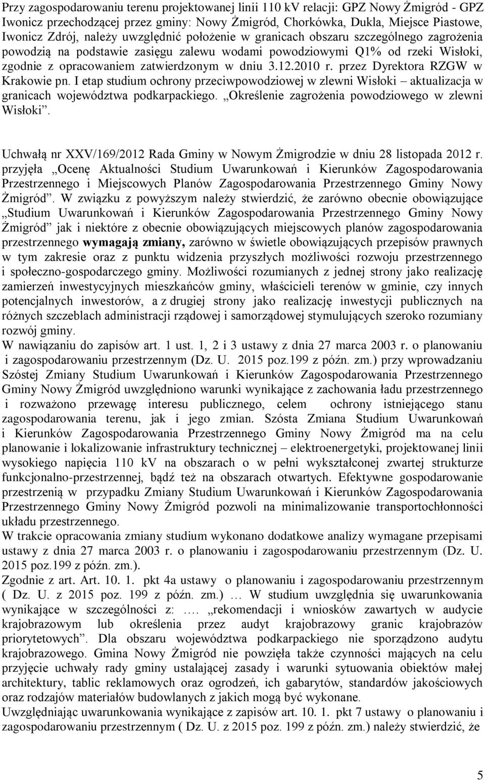 przez Dyrektora RZGW w Krakowie pn. I etap studium ochrony przeciwpowodziowej w zlewni Wisłoki aktualizacja w granicach województwa podkarpackiego. Określenie zagrożenia powodziowego w zlewni Wisłoki.