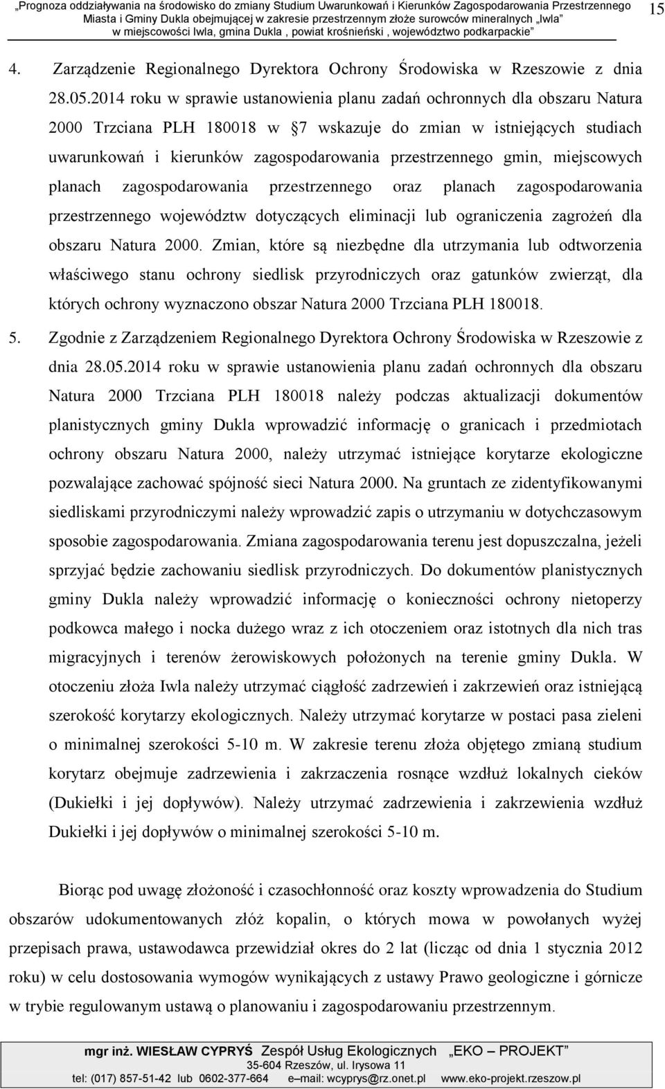 2014 roku w sprwie ustnowieni plnu zdń ochronnych dl obszru Ntur 2000 Trzcin PLH 180018 w 7 wskzuje do zmin w istniejących studich uwrunkowń i kierunków zgospodrowni przestrzennego gmin, miejscowych