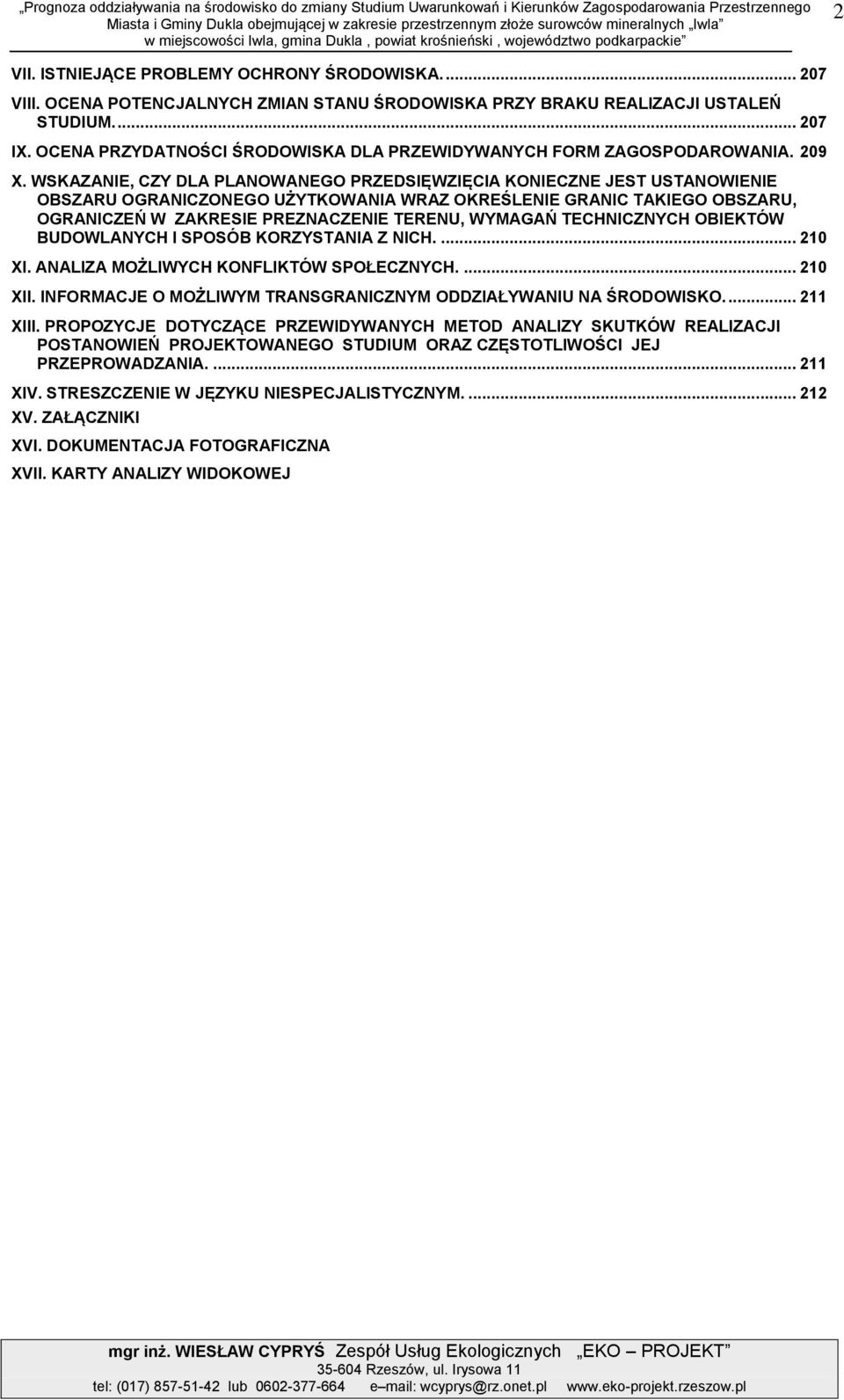 ... 207 IX. OCENA PRZYDATNOŚCI ŚRODOWISKA DLA PRZEWIDYWANYCH FORM ZAGOSPODAROWANIA. 209 X.