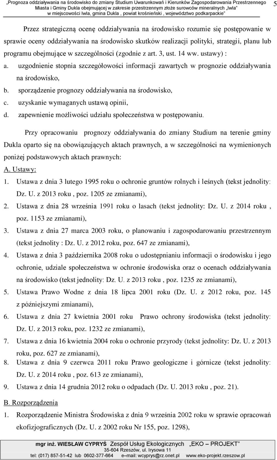 strtegii, plnu lub progrmu obejmujące w szczególności (zgodnie z rt. 3, ust. 14 ww. ustwy) :. uzgodnienie stopni szczegółowości informcji zwrtych w prognozie oddziływni n środowisko, b.