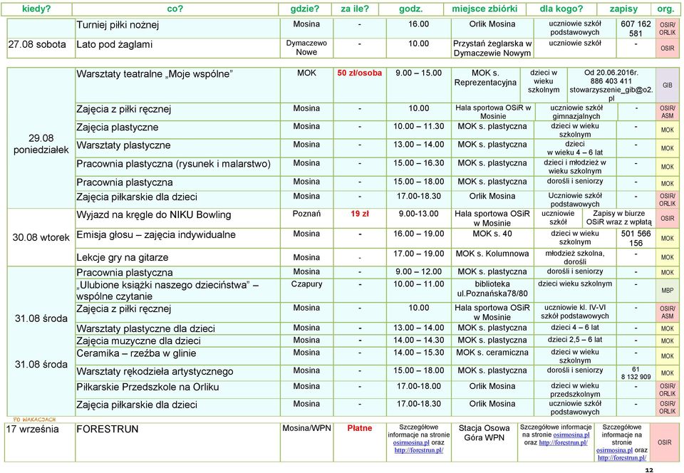 00 Hala sportowa OSiR w dzieci w wieku 607 162 581 uczniowie szkół Od 20.06.2016r. stowarzyszenie_gib@o2. pl uczniowie szkół gimnazjalnych Zajęcia plastyczne Mosina 10.00 11.