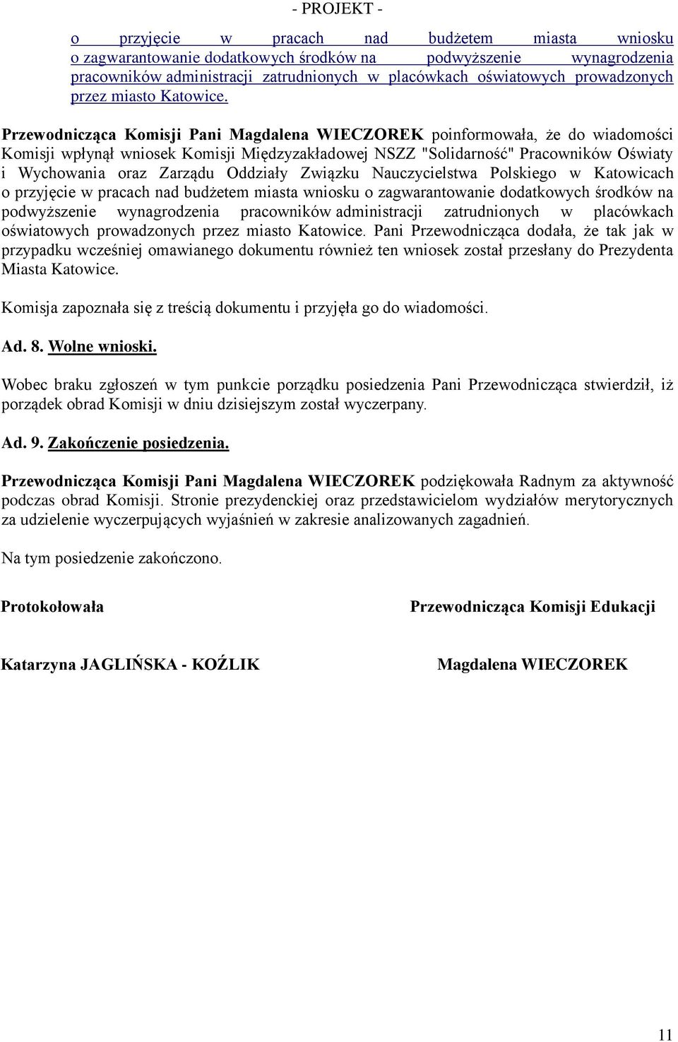 Przewodnicząca Komisji Pani Magdalena WIECZOREK poinformowała, że do wiadomości Komisji wpłynął wniosek Komisji Międzyzakładowej NSZZ "Solidarność" Pracowników Oświaty i Wychowania oraz Zarządu