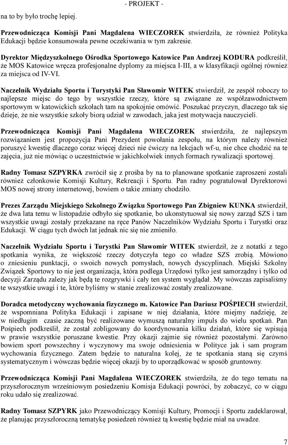 Naczelnik Wydziału Sportu i Turystyki Pan Sławomir WITEK stwierdził, że zespół roboczy to najlepsze miejsc do tego by wszystkie rzeczy, które są związane ze współzawodnictwem sportowym w katowickich