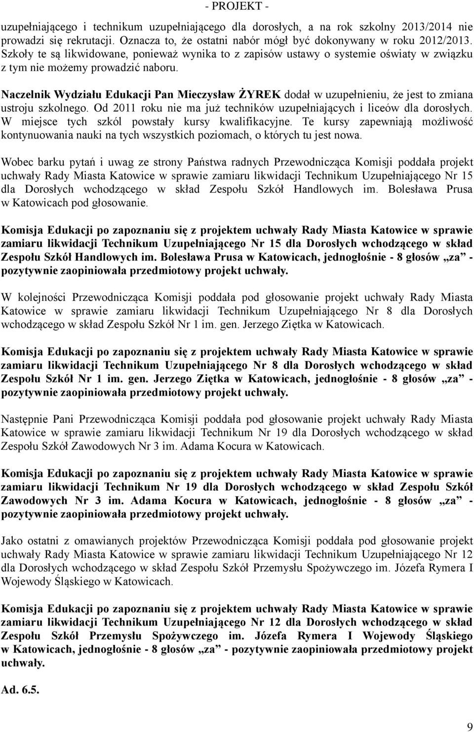 Naczelnik Wydziału Edukacji Pan Mieczysław ŻYREK dodał w uzupełnieniu, że jest to zmiana ustroju szkolnego. Od 2011 roku nie ma już techników uzupełniających i liceów dla dorosłych.