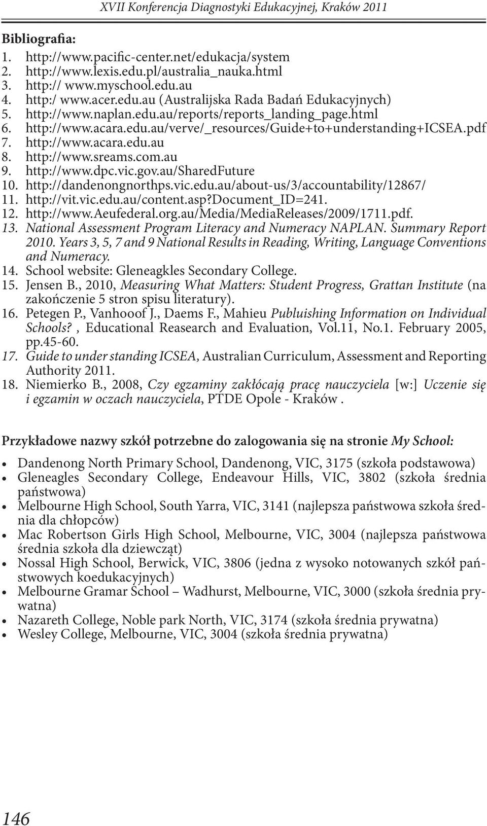 pdf 7. http://www.acara.edu.au 8. http://www.sreams.com.au 9. http://www.dpc.vic.gov.au/sharedfuture 10. http://dandenongnorthps.vic.edu.au/about-us/3/accountability/12867/ 11. http://vit.vic.edu.au/content.