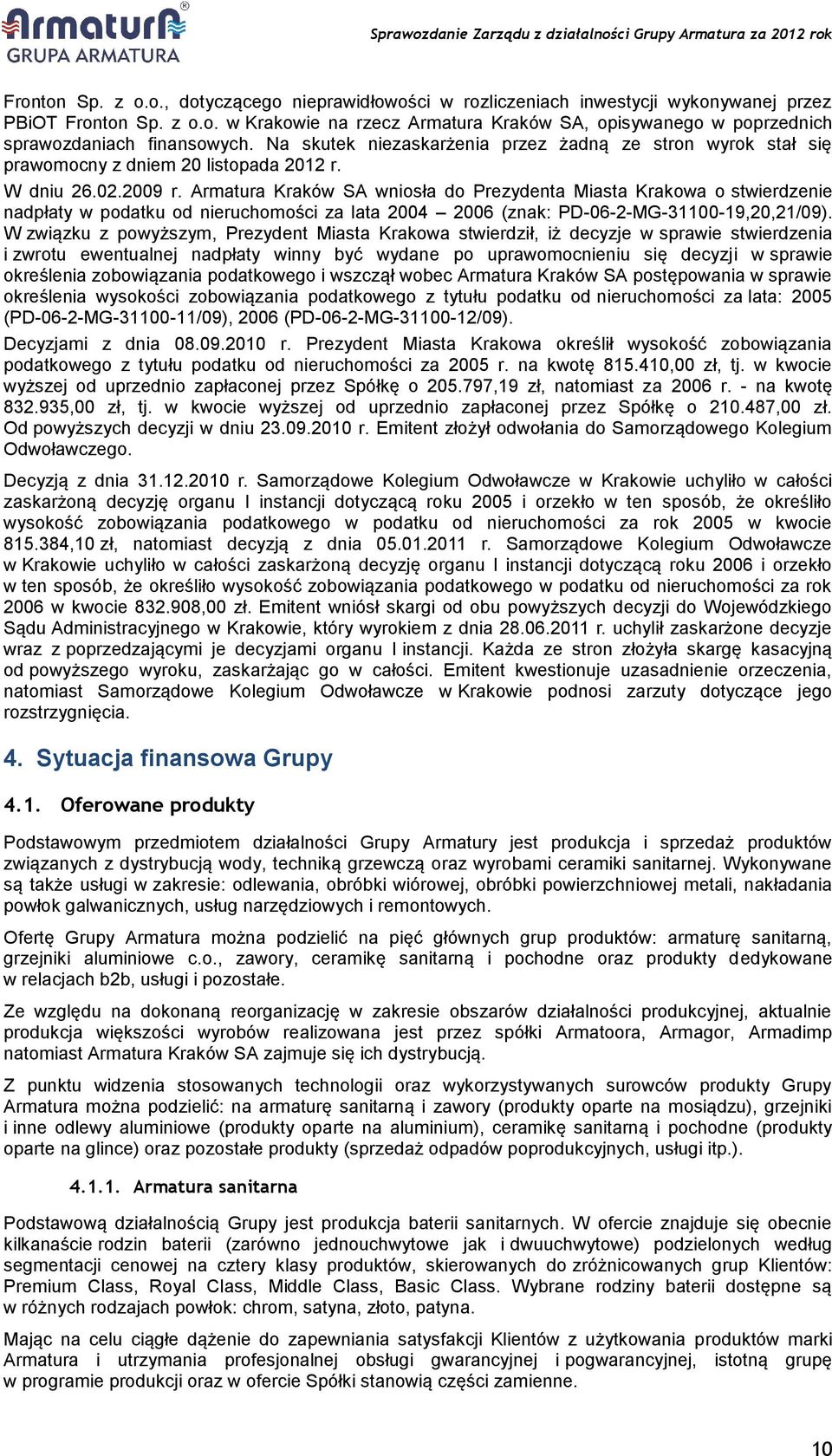 Armatura Kraków SA wniosła do Prezydenta Miasta Krakowa o stwierdzenie nadpłaty w podatku od nieruchomości za lata 2004 2006 (znak: PD-06-2-MG-31100-19,20,21/09).