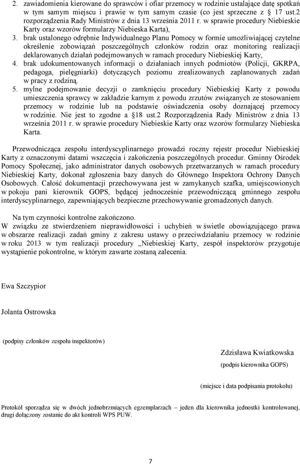 brak ustalonego odrębnie Indywidualnego Planu Pomocy w formie umożliwiającej czytelne określenie zobowiązań poszczególnych członków rodzin oraz monitoring realizacji deklarowanych działań