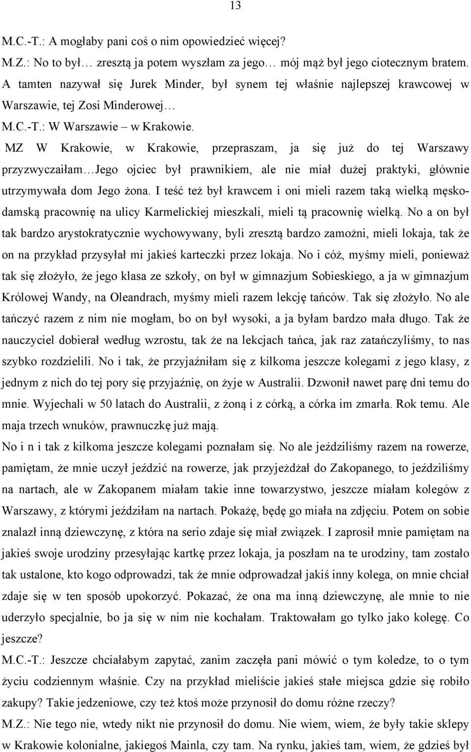 MZ W Krakowie, w Krakowie, przepraszam, ja się już do tej Warszawy przyzwyczaiłam Jego ojciec był prawnikiem, ale nie miał dużej praktyki, głównie utrzymywała dom Jego żona.