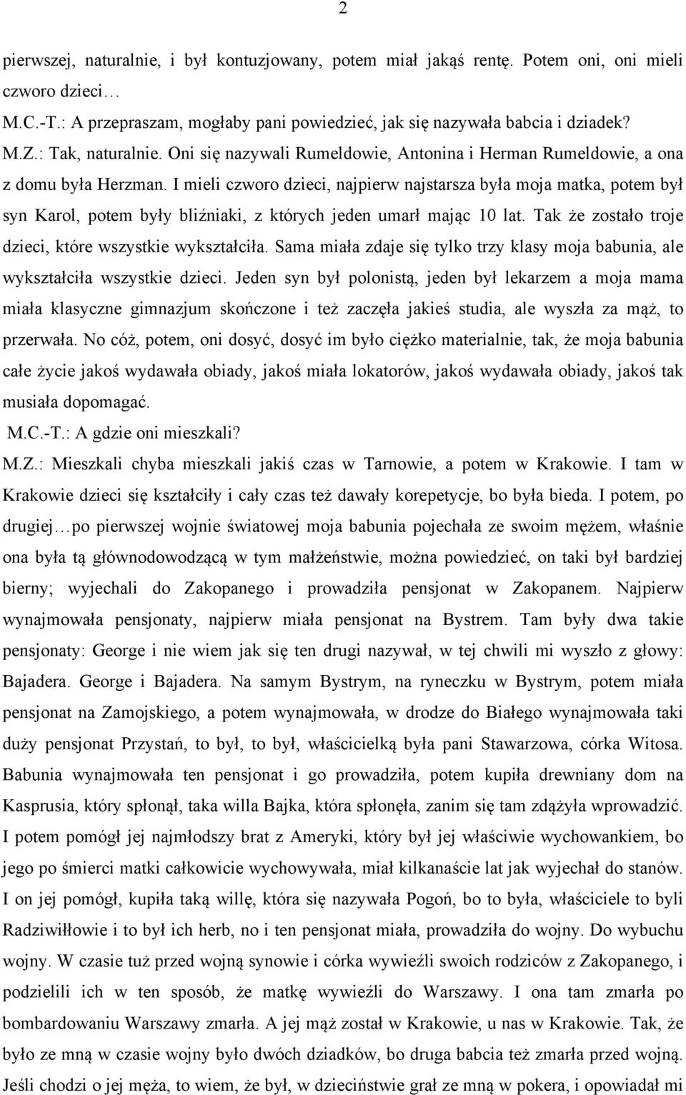 I mieli czworo dzieci, najpierw najstarsza była moja matka, potem był syn Karol, potem były bliźniaki, z których jeden umarł mając 10 lat. Tak że zostało troje dzieci, które wszystkie wykształciła.