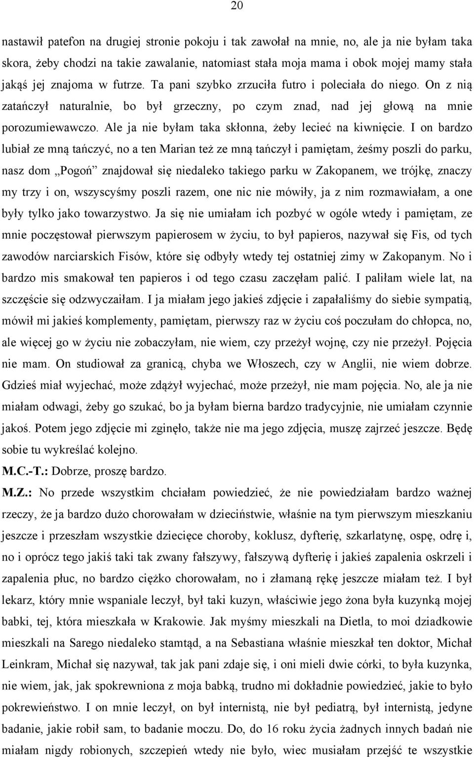 Ale ja nie byłam taka skłonna, żeby lecieć na kiwnięcie.