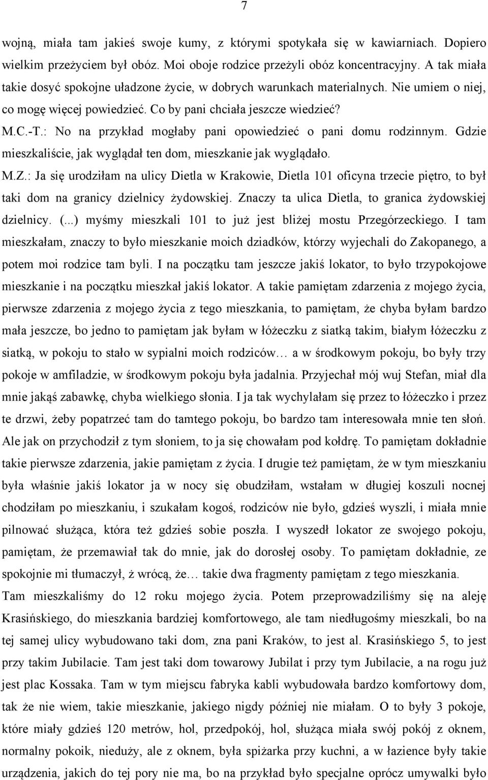 : No na przykład mogłaby pani opowiedzieć o pani domu rodzinnym. Gdzie mieszkaliście, jak wyglądał ten dom, mieszkanie jak wyglądało. M.Z.