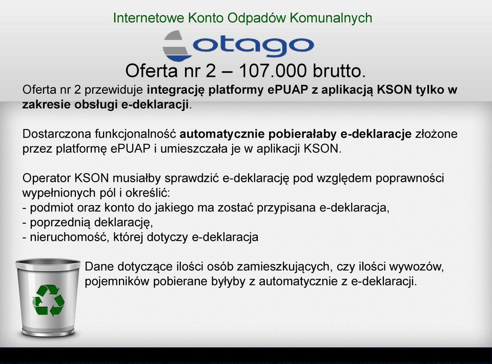 Dostarczona funkcjonalność automatycznie pobierałaby e-deklaracje złożone przez platformę epuap i umieszczała je w aplikacji KSON.