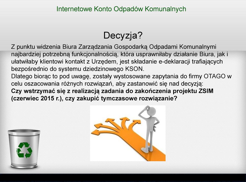 i ułatwiłaby klientowi kontakt z Urzędem, jest składanie e-deklaracji trafiających bezpośrednio do systemu dziedzinowego KSON.