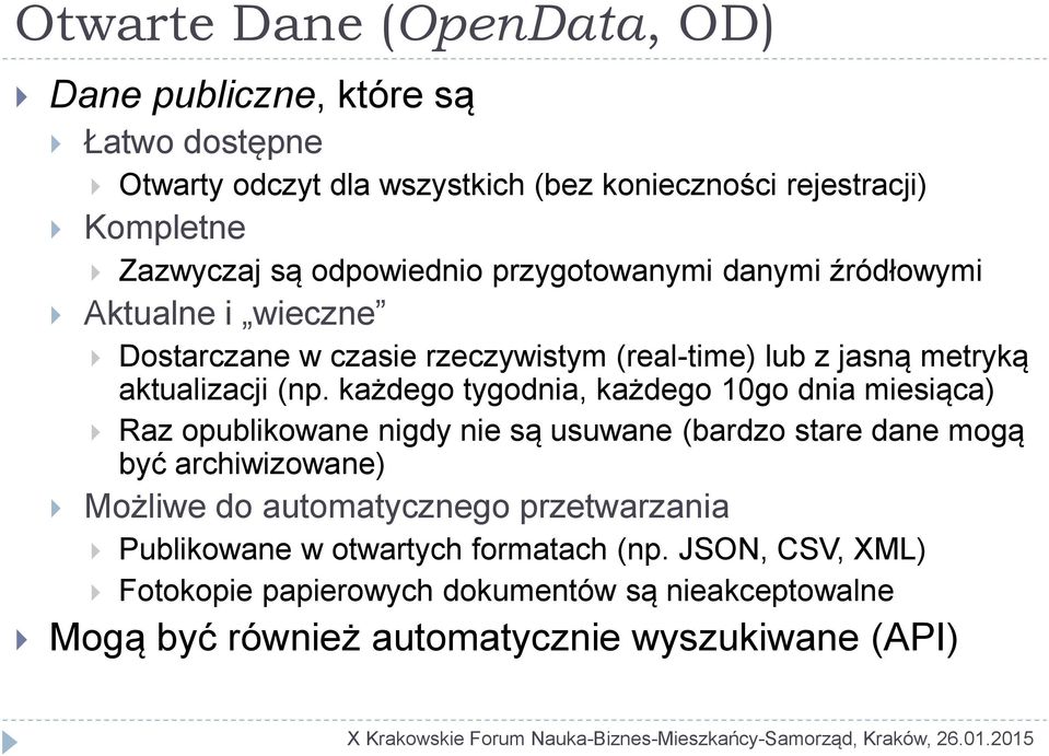 każdego tygodnia, każdego 10go dnia miesiąca) Raz opublikowane nigdy nie są usuwane (bardzo stare dane mogą być archiwizowane) Możliwe do automatycznego