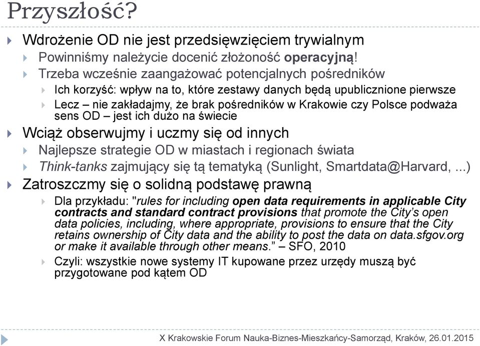 sens OD jest ich dużo na świecie Wciąż obserwujmy i uczmy się od innych Najlepsze strategie OD w miastach i regionach świata Think-tanks zajmujący się tą tematyką (Sunlight, Smartdata@Harvard,.