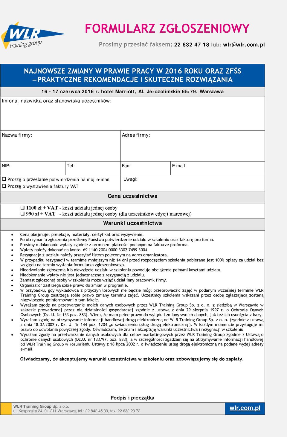 Jerozolimskie 65/79, Warszawa Imiona, nazwiska oraz stanowiska uczestników: Nazwa firmy: Adres firmy: NIP: Tel: Fax: E-mail: Proszę o przesłanie potwierdzenia na mój e-mail Proszę o wystawienie