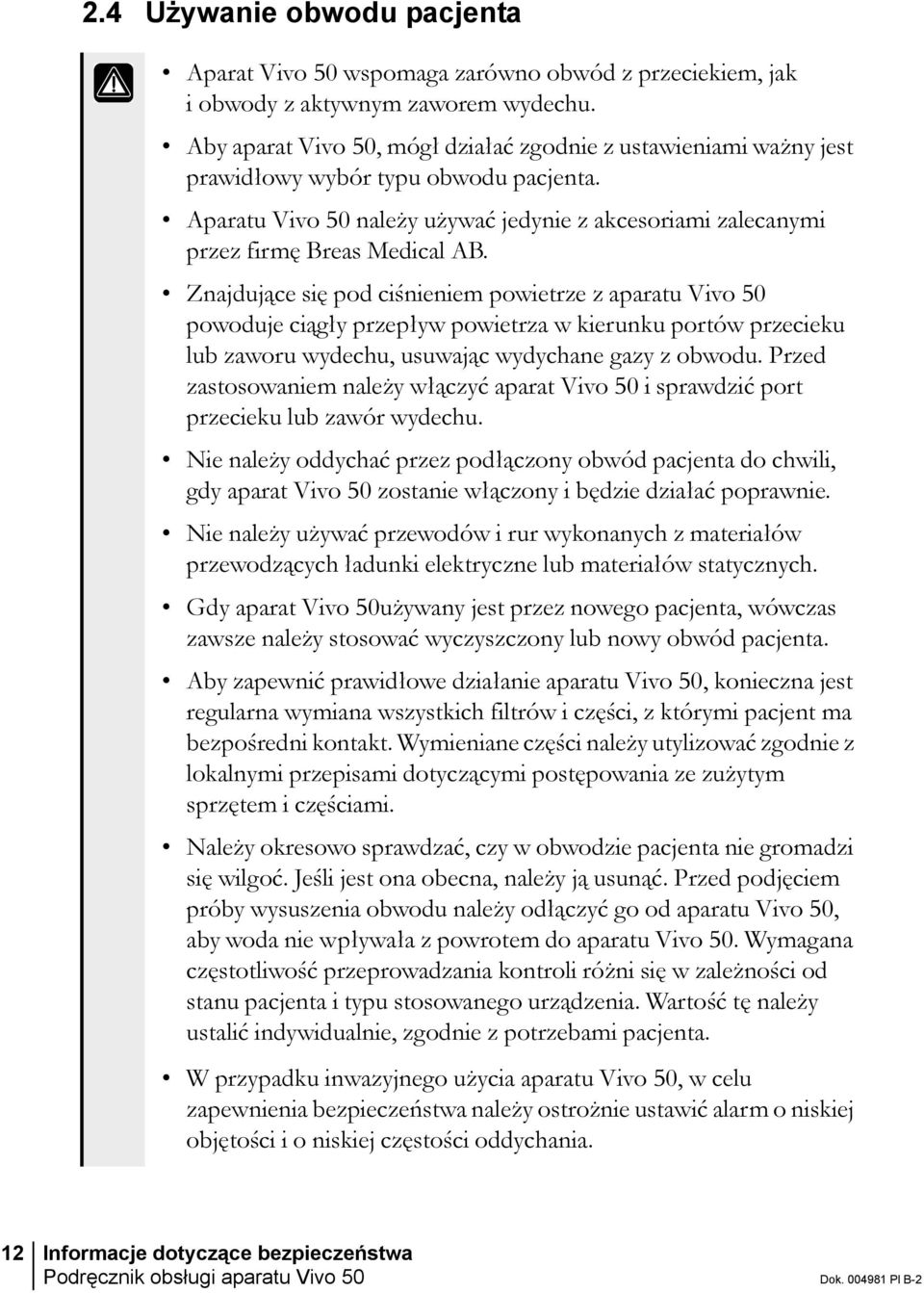 Znajdujące się pod ciśnieniem powietrze z aparatu Vivo 50 powoduje ciągły przepływ powietrza w kierunku portów przecieku lub zaworu wydechu, usuwając wydychane gazy z obwodu.