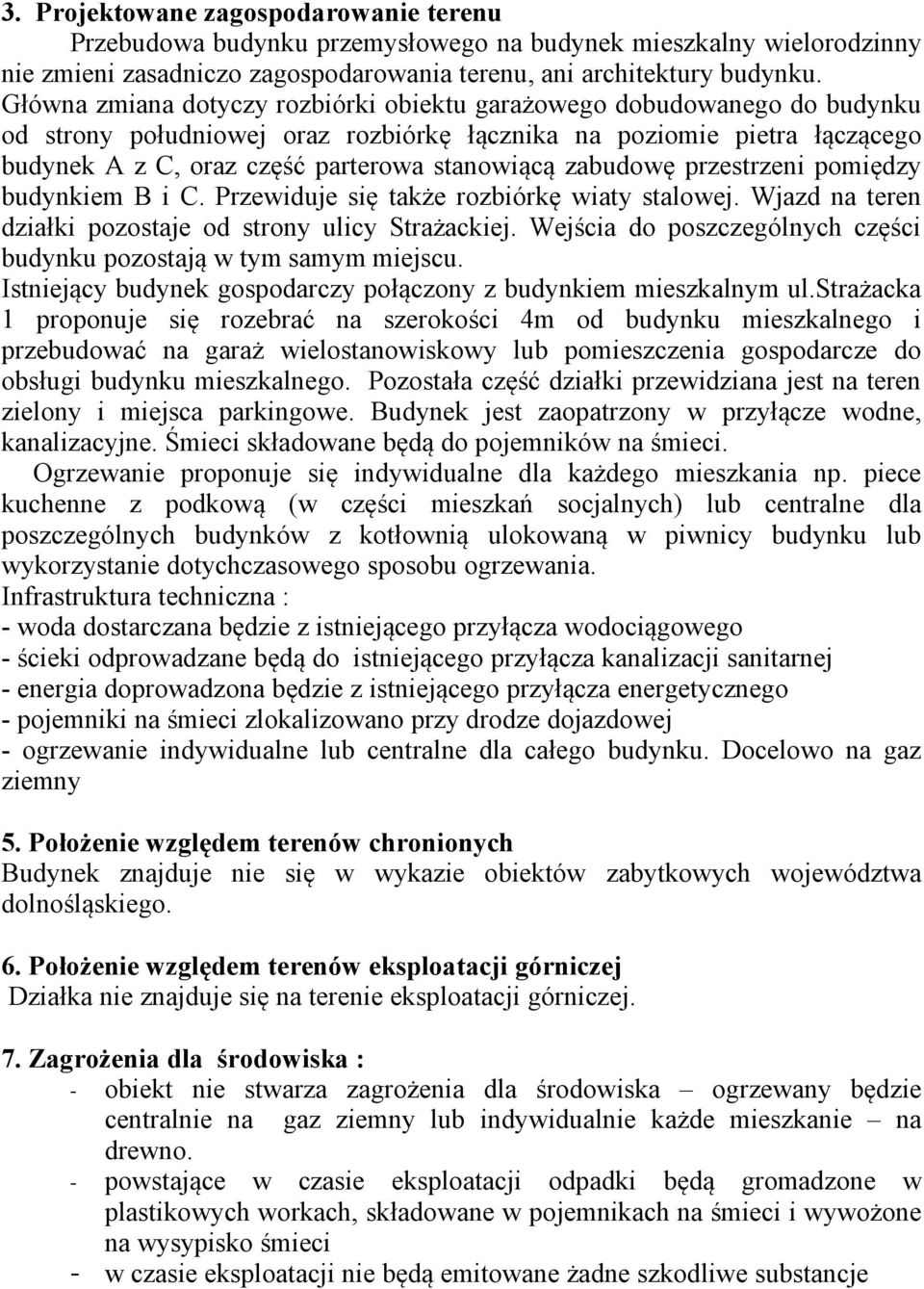 zabudowę przestrzeni pomiędzy budynkiem B i C. Przewiduje się także rozbiórkę wiaty stalowej. Wjazd na teren działki pozostaje od strony ulicy Strażackiej.