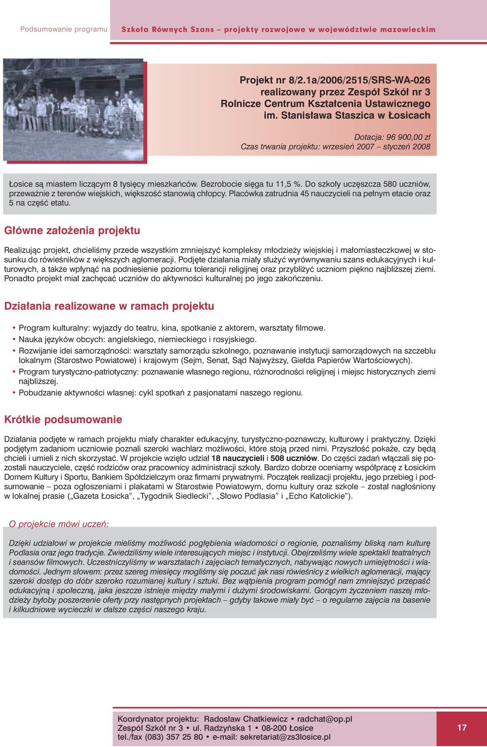 Stanis awa Staszica w osicach Dotacja: 96 900,00 z Czas trwania projektu: wrzesieƒ 2007 styczeƒ 2008 osice sà miastem liczàcym 8 tysi cy mieszkaƒców. Bezrobocie si ga tu 11,5 %.