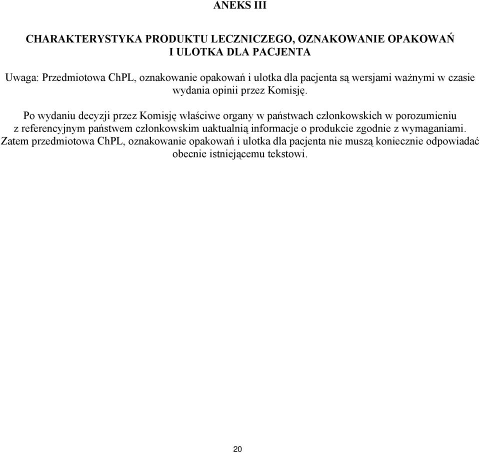 Po wydaniu decyzji przez Komisję właściwe organy w państwach członkowskich w porozumieniu z referencyjnym państwem członkowskim