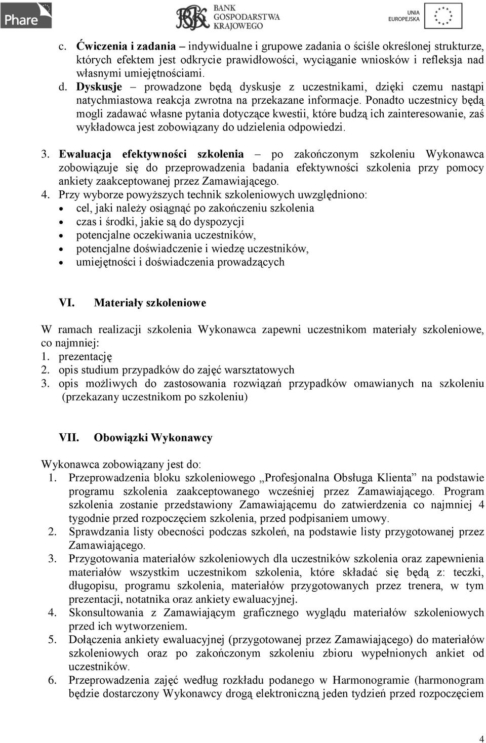 Ponadto uczestnicy będą mogli zadawać własne pytania dotyczące kwestii, które budzą ich zainteresowanie, zaś wykładowca jest zobowiązany do udzielenia odpowiedzi. 3.