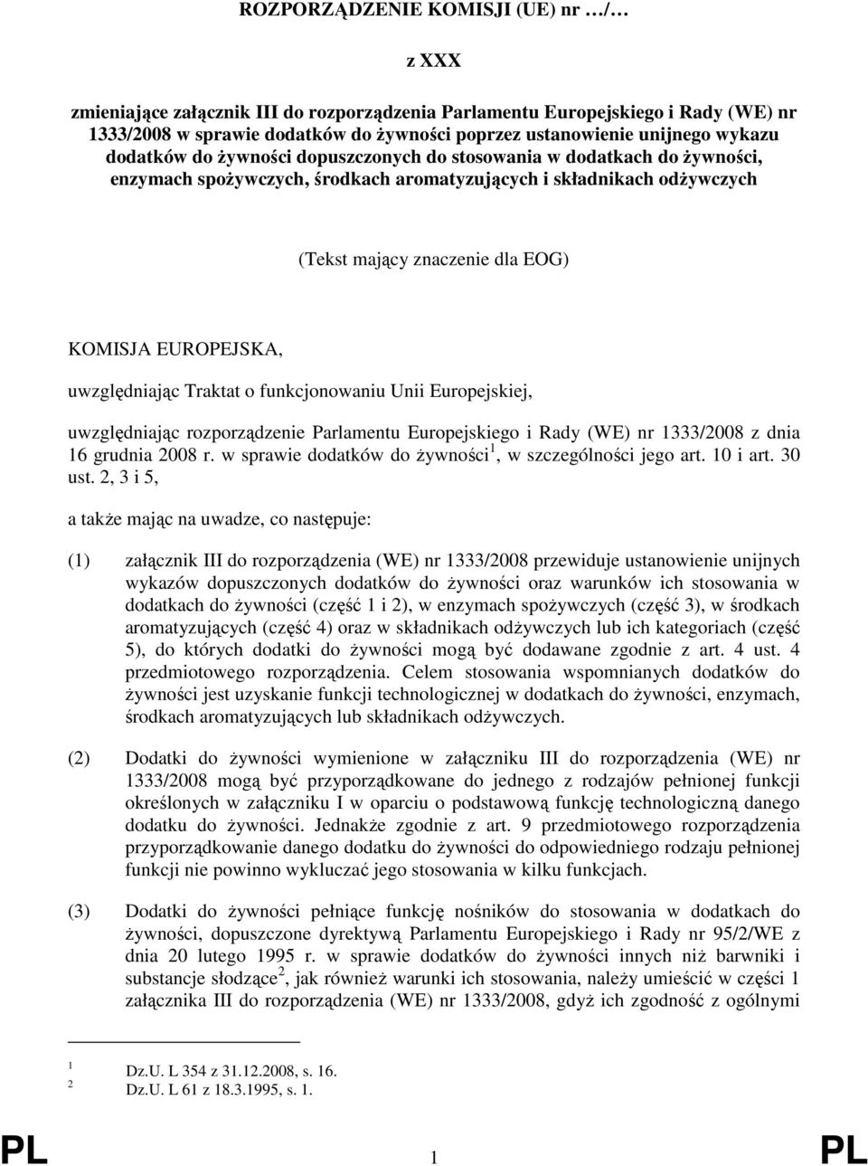 EUROPEJSKA, uwzględniając Traktat o funkcjonowaniu Unii Europejskiej, uwzględniając rozporządzenie Parlamentu Europejskiego i Rady (WE) nr 1333/2008 z dnia 16 grudnia 2008 r.