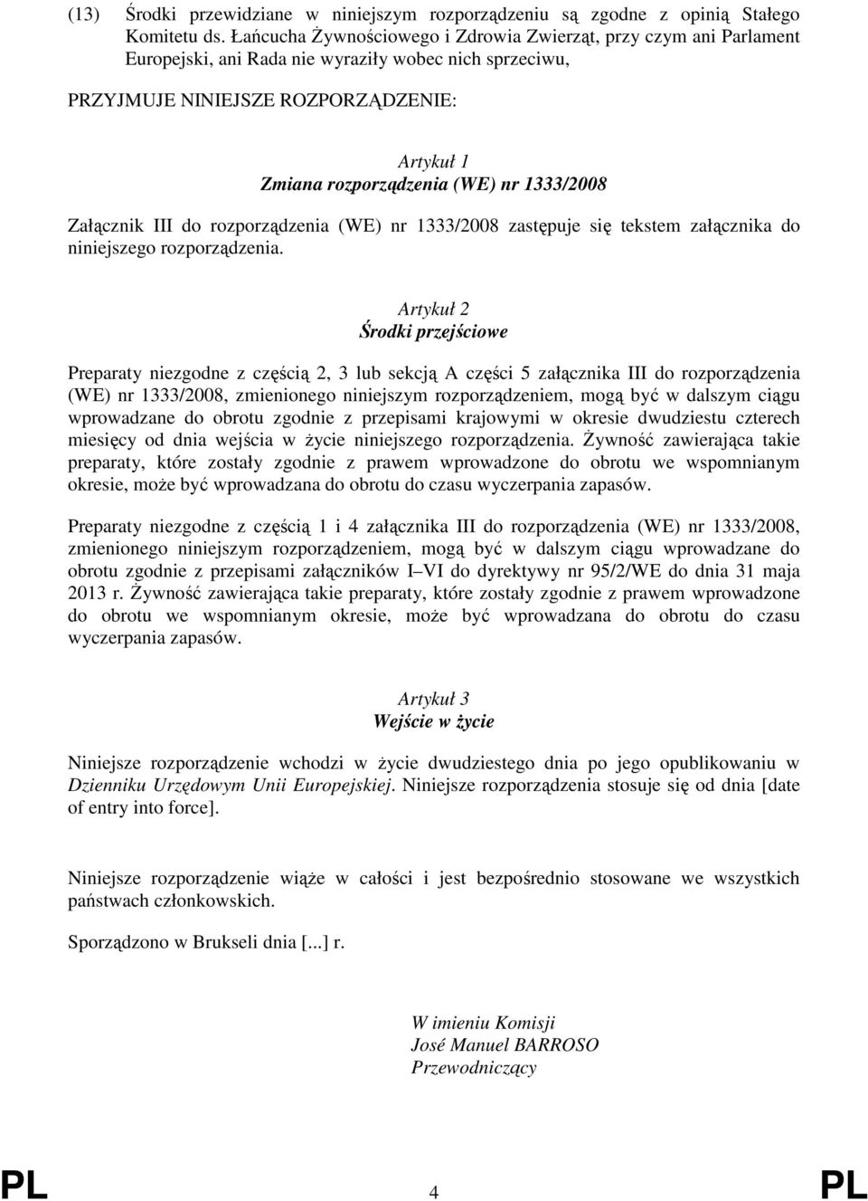 1333/2008 Załącznik III do rozporządzenia (WE) nr 1333/2008 zastępuje się tekstem załącznika do niniejszego rozporządzenia.