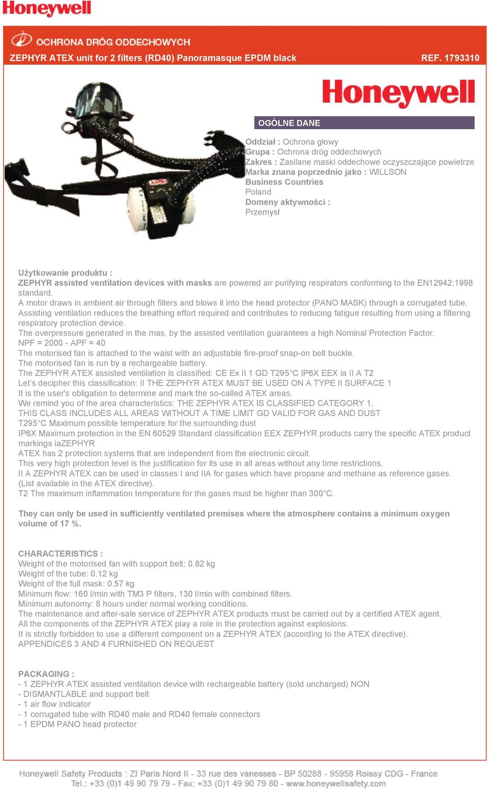 Domeny aktywności : Przemysł Użytkowanie produktu : ZEPHYR assisted ventilation devices with masks are powered air purifying respirators conforming to the EN12942:1998 standard.