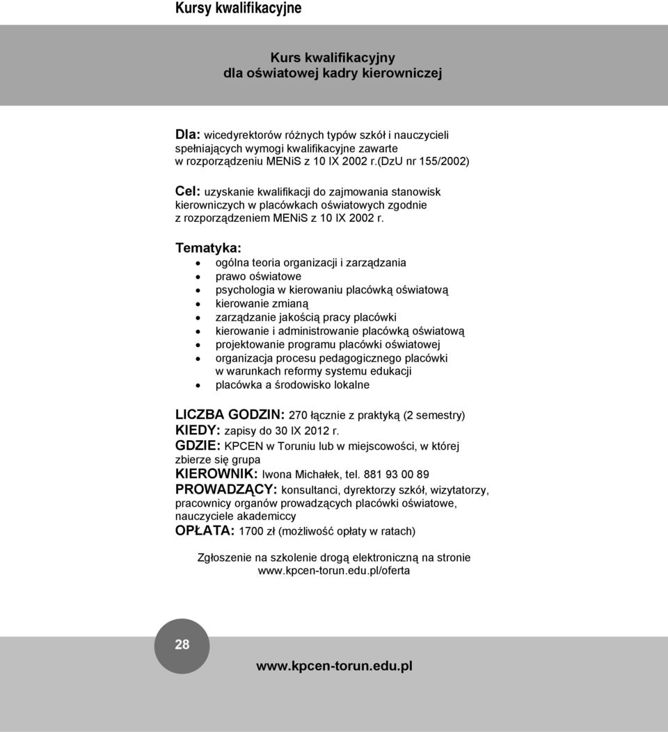 ogólna teoria organizacji i zarządzania prawo oświatowe psychologia w kierowaniu placówką oświatową kierowanie zmianą zarządzanie jakością pracy placówki kierowanie i administrowanie placówką