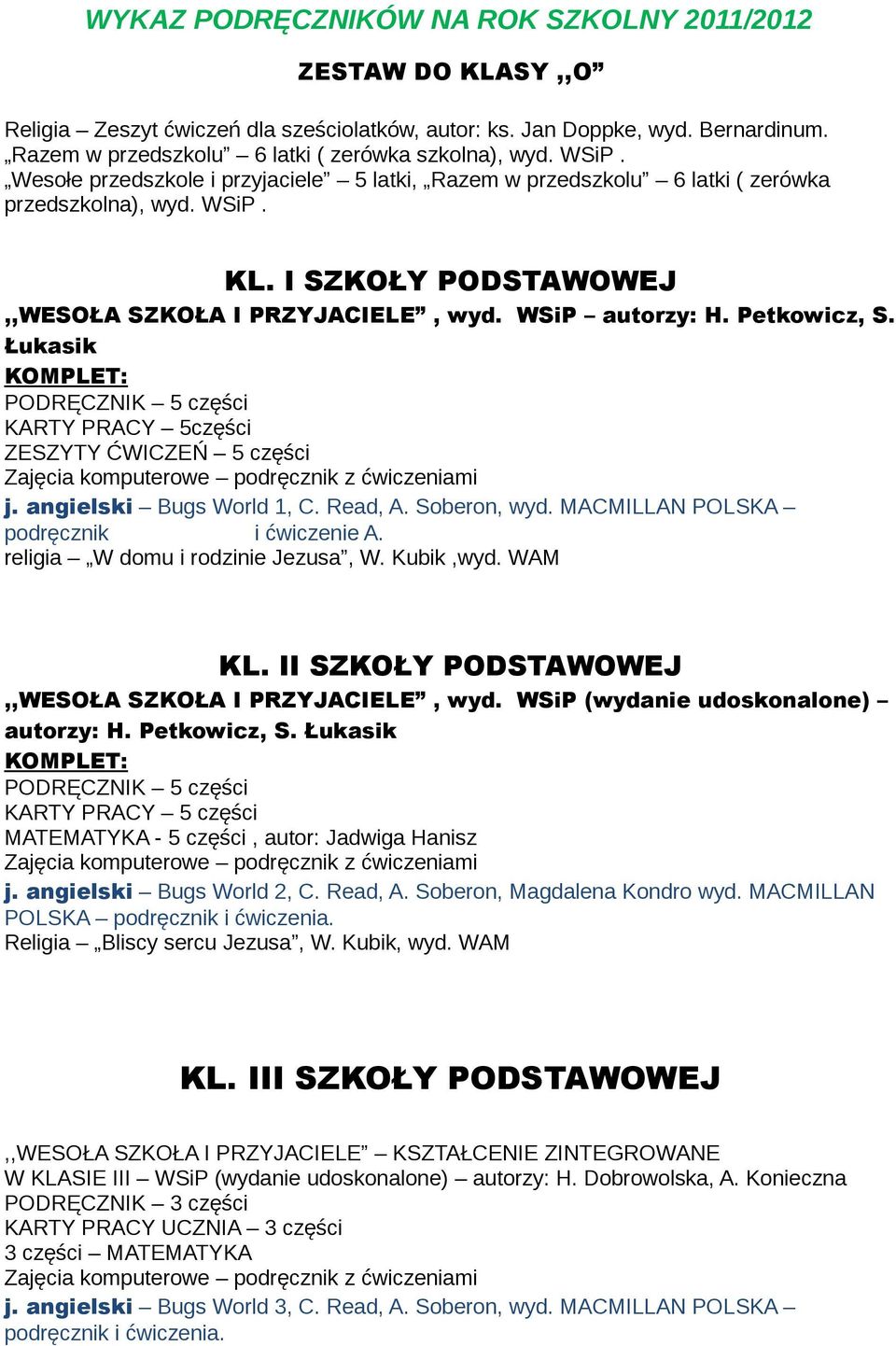 Łukasik KOMPLET: 5 części KARTY PRACY 5części ZESZYTY ĆWICZEŃ 5 części Zajęcia komputerowe z ćwiczeniami j. angielski Bugs World 1, C. Read, A. Soberon, wyd. MACMILLAN POLSKA i ćwiczenie A.