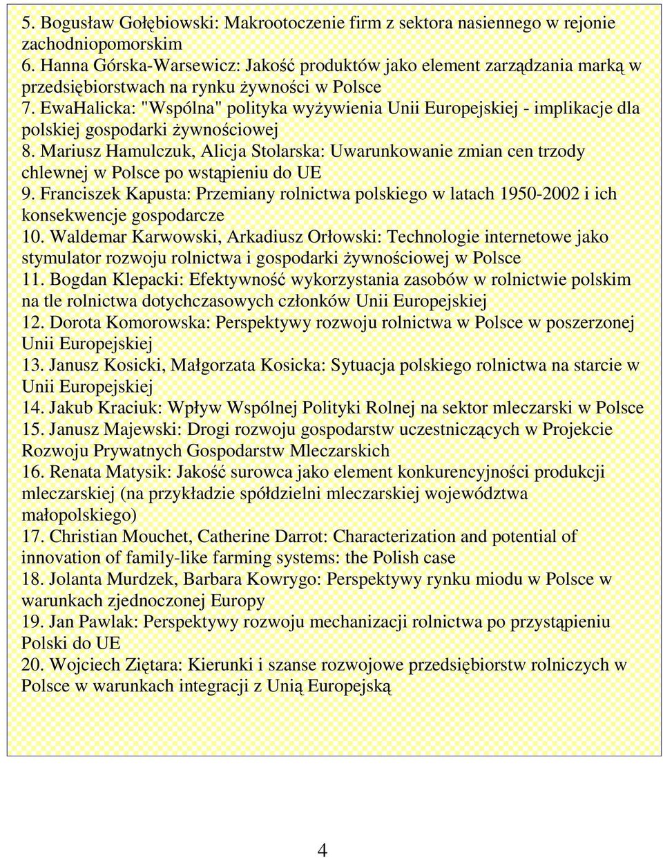 EwaHalicka: "Wspólna" polityka wyywienia Unii Europejskiej - implikacje dla polskiej gospodarki ywnociowej 8.