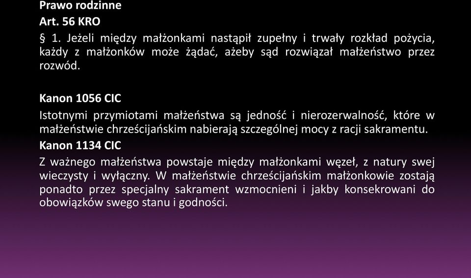 Kanon 1056 CIC Istotnymi przymiotami małżeństwa są jedność i nierozerwalność, które w małżeństwie chrześcijańskim nabierają szczególnej mocy z racji